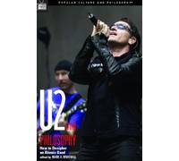 U2 and Philosophy: How to Decipher an Atomic Band: 21 (Popular Culture and Philosophy, 21)