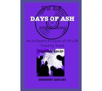 U2 EP-Days of Ash - Every Song- An In-Depth Analysis of U2's EP Track by Track