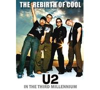 U2 - Rebirth Of Cool: U2 In The Third Millennium