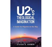 U2's Theological Imagination: A Guide for Pilgrims on the Way