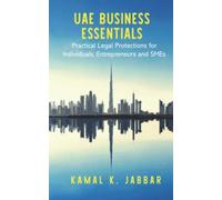 UAE Business Essentials: Practical Legal Protections for Individuals, Entrepreneurs and SMEs