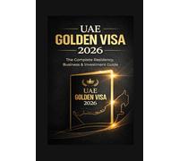 UAE Golden Visa 2026: The Complete Step-by-Step Guide to Long-Term Residency, Eligibility, Benefits, and Application Process in the United Arab Emirates (Career Success from Anywhere)