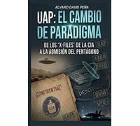 UAP: EL CAMBIO DE PARADIGMA: De los "X-files" de la CIA a la Admisión del pentágono