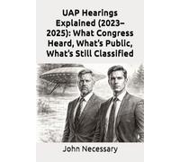 UAP Hearings Explained (2023-2025): What Congress Heard, What’s Public, What’s Still Classified (Unexplained Unsolved)