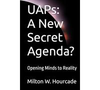 UAPs: A New Secret Agenda?: Opening Minds to Reality
