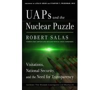 UAPs and the Nuclear Puzzle: Visitations, National Security, and the Need for Transparency (Incidents That Demand Investigation and Disclosure)