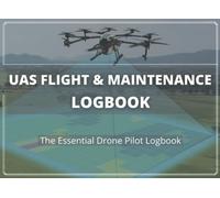 UAS Flight & Maintenance Logbook: Drone Pilot's Logbook | Log every key detail about your drone's flight and maintenance | For both professional and hobbyist UAS operators