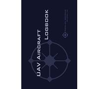 Uav Aircraft Logbook: A Technical Logbook for Professional and Serious Hobbyist Drone Operators - Log Your Drone Use Like a Pro!