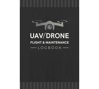 UAV / Drone Flight & Maintenance Logbook: UAS Aircraft Tracker to Log Flying Sessions & Repair Activities | Unmanned Aerial Vehicle Record Book for Remote Pilots & Operators