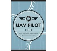 UAV Pilot Log: UAS Drone Record Book for Tracking Flights, Maintenance & Repairs | Remotely Piloted Aircraft Flying Session Tracker for Unmanned Aerial Vehicle Operators