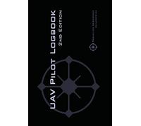 UAV PILOT LOGBOOK 2nd Edition: A Comprehensive Drone Flight Logbook for Professional and Serious Hobbyist Drone Pilots - Log Your Drone Flights Like a Pro!