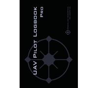 UAV PILOT LOGBOOK Pro: The Complete Drone Flight Logbook for Professional Drone Pilots - Log Your Flights Like a Pro!