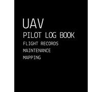 UAV Pilot Logbook: ULTIMATE EDITION | Drone Journal For Flight Mapping, Drone Maintenance And Checklist Procedures | Drone Repair Logbook | UAV / UAS ... Book | over 100 pages, 6 x 9” | High Quality
