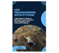 UAV Programming with Python: A Developer's Guide to MAVLink Communication, PX4 Integration, and Onboard Scripting