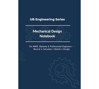UB Engineering Series: Mechanical Design Notebook: For AMIE, Diploma & Professional Engineers - Record, Calculate, Sketch & Design