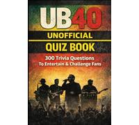 UB40 Unofficial Quiz Book: 300 Trivia Questions to Entertain and Challenge Fans (Cool Quiz Books)