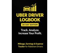 Uber Driver Logbook: 30-Day Profit & Mileage Tracker: Daily Earnings, Expenses & Trip Log Book for Rideshare Drivers | Weekly Review to Boost Income and Reduce Costs