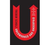 Uberworked and Underpaid: How Workers Are Disrupting the Digital Economy