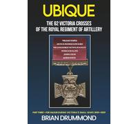 Ubique: The 62 Victoria Crosses of the Royal Regiment of Artillery: Part Three - For Valour during Victoria’s Small Wars, 1860-1889: 3