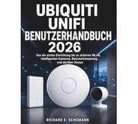 Ubiquiti UniFi Benutzerhandbuch 20266: Von der ersten Einrichtung bis zu sicherem WLAN, intelligenten Kameras, Netzwerksteuerung und darüber hinaus