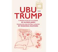 Ubu Trump: A Drama in Five Acts in Prose