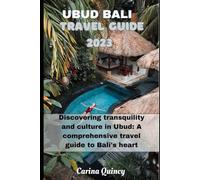 UBUD BALI TRAVEL GUIDE 2023: Discovering Tranquility and Culture in Ubud: A Comprehensive Travel Guide to Bali's Heartland