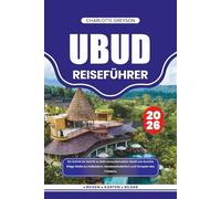 UBUD REISEFÜHRER 2026: Ein Schritt für Schritt zu Balis bezauberndster Stadt von Sunrise Ridge Walks zu Heilbädern, Handwerksdörfern und Tempeln des Friedens.