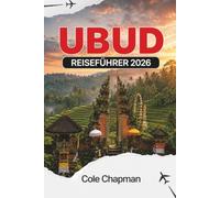 UBUD REISEFÜHRER 2026: Entdecken Sie Balis kulturelles Herz, Tempel, Reisterrassen, Wellness-Retreats, lokale Küche und praktische Reiserouten für Erstbesucher und Rückkehrer