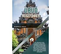 UBUD REISEFÜHRER 2026: Ihr ultimativer Insider-Guide für Ubud 2026 - Entdecken Sie Reisterrassen, Tempel, Kunst, Wellness und authentisches lokales ... Reiserouten, Tipps und versteckten Juwelen
