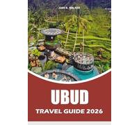 UBUD TRAVEL GUIDE 2026: Explore Beaches, National Parks, Road Trips, Local Dining, Wildlife Encounters, and Memorable Adventures