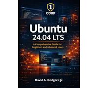 Ubuntu 24.04 LTS: A Comprehensive Guide for Beginners and Advanced Users (The Modern Linux Mastery Series)