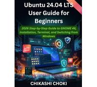 Ubuntu 24.04 LTS User Guide for Beginners: 2026 Step-by-Step Guide to GNOME 46, Installation, Terminal, and Switching from Windows