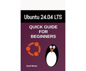 Ubuntu 24.04: Quick Guide for Beginners (Linux Books for Beginners)