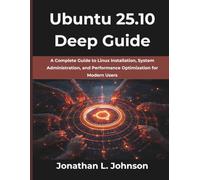 Ubuntu 25.10 Deep Guide: A Complete Guide to Linux Installation, System Administration, and Performance Optimization for Modern Users (Computing Excellence Series)