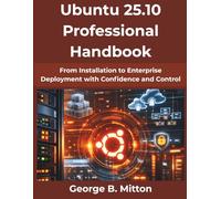 Ubuntu 25.10 Professional Handbook: From Installation to Enterprise Deployment with Confidence and Control (Digital Evolution Reports)