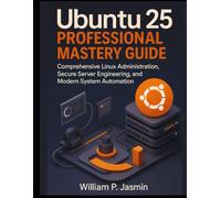 Ubuntu 25 Professional Mastery Guide: Comprehensive Linux Administration, Secure Server Engineering, and Modern System Automation (Smart Edge Engineering)