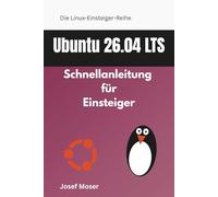 Ubuntu 26.04: Schnellanleitung für Einsteiger (Die Linux-Einsteiger-Reihe)