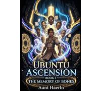 Ubuntu Ascension: : Book 3 : The Memory of Bones: An African LitRPG Progression Fantasy About Ancestors, Ubuntu Magic, Ancient Networks, and the Battle for a Dying Spiritual World