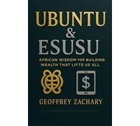 UBUNTU & ESUSU: AFRICAN WISDOM FOR BUILDING WEALTH THAT LIFTS US ALL