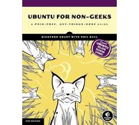 Ubuntu for Non-Geeks - A Pain-Free, Get-Things-Done Guide 4e: A Pain-Free, Project-Based, Get-Things-Done Guidebook