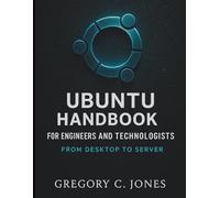 Ubuntu Handbook for Engineers and Technologists: From Desktop to Server: 8 (The Developer's Library)