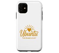 Ubuntu I am because we are Case for iPhone 11