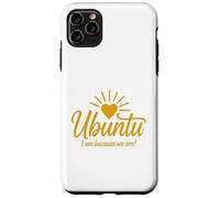 Ubuntu I am because we are Case for iPhone 11 Pro Max