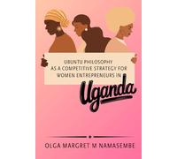Ubuntu philosophy as a competitive strategy for women entrepreneurs in Uganda