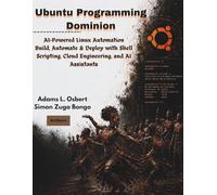Ubuntu Programming Dominion: AI-Powered Linux Automation: Build, Automate & Deploy with Shell Scripting, Cloud Engineering, and AI Assistants (NovaCore Press)