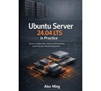 Ubuntu Server 24.04 LTS in Practice: Secure Configuration, System Administration, and Production Ready Deployment (Modern Platform Operations Series)