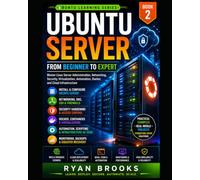 Ubuntu Server: From Beginner to Expert: Master Linux Server Administration, Networking, Security, Virtualization, Automation, Docker, and Cloud Infrastructure: 2 (Ubuntu Learning Series)