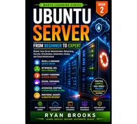 Ubuntu Server: From Beginner to Expert: Master Linux Server Administration, Networking, Security, Virtualization, Automation, Docker, and Cloud Infrastructure (Ubuntu Learning Series)