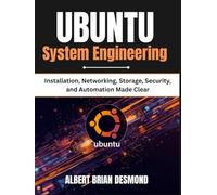 UBUNTU System Engineering: Installation, Networking, Storage, Security, and Automation Made Clear (UBUNTU Mastey Episode)