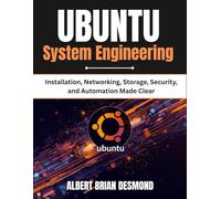UBUNTU System Engineering: Installation, Networking, Storage, Security, and Automation Made Clear (UBUNTU Mastey Episode)